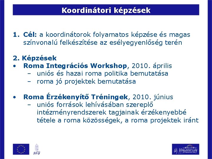 Koordinátori képzések 1. Cél: a koordinátorok folyamatos képzése és magas színvonalú felkészítése az esélyegyenlőség