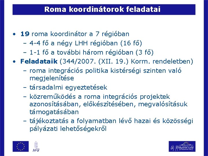 Roma koordinátorok feladatai • 19 roma koordinátor a 7 régióban – 4 -4 fő