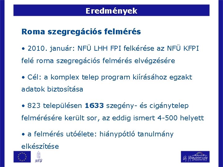 Eredmények Roma szegregációs felmérés • 2010. január: NFÜ LHH FPI felkérése az NFÜ KFPI