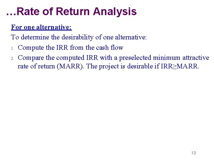 …Rate of Return Analysis For one alternative: To determine the desirability of one alternative: