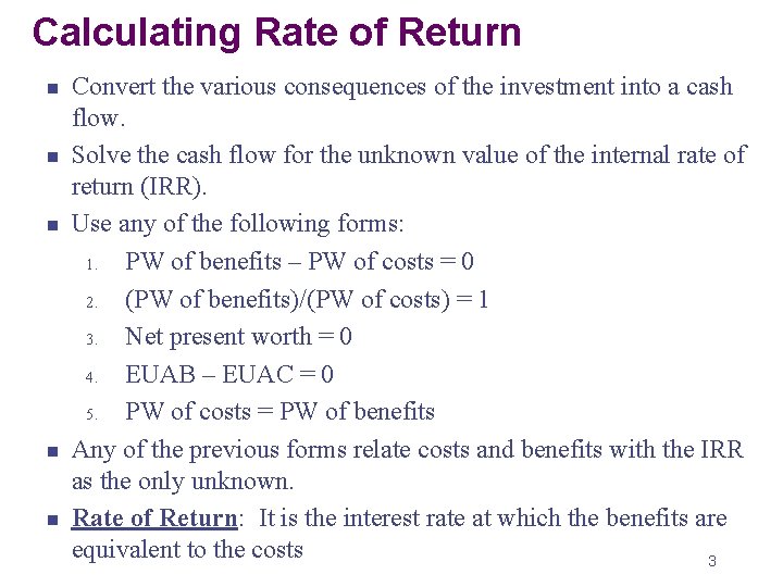 Calculating Rate of Return n n Convert the various consequences of the investment into