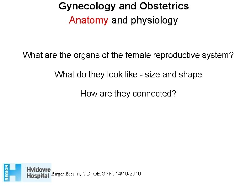 Gynecology and Obstetrics Anatomy and physiology What are the organs of the female reproductive