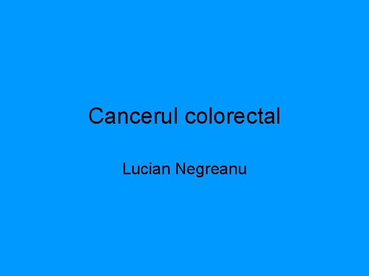 Cancerul colorectal Lucian Negreanu 