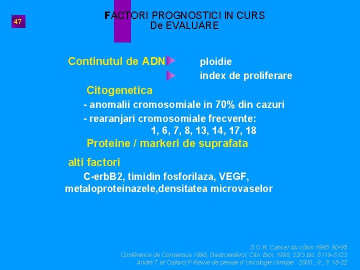 47 FACTORI PROGNOSTICI IN CURS De EVALUARE Continutul de ADN ploidie index de proliferare