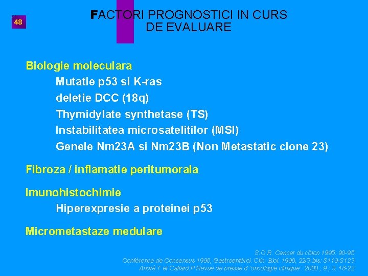 48 FACTORI PROGNOSTICI IN CURS DE EVALUARE Biologie moleculara Mutatie p 53 si K-ras