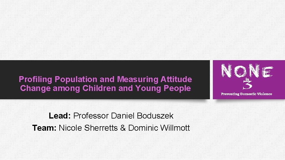 Profiling Population and Measuring Attitude Change among Children and Young People Lead: Professor Daniel