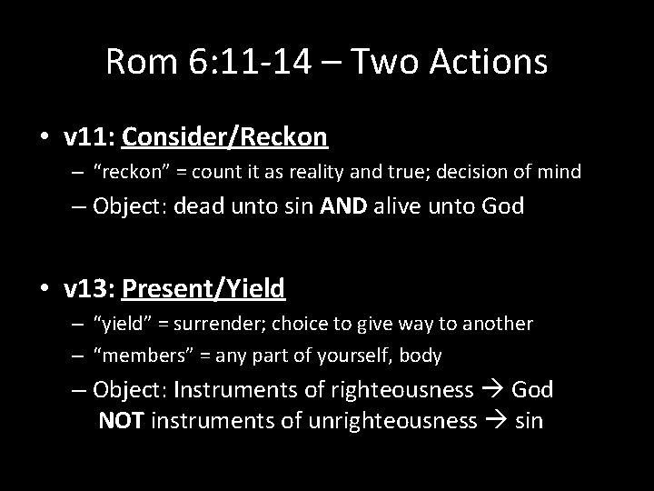 Rom 6: 11 -14 – Two Actions • v 11: Consider/Reckon – “reckon” =