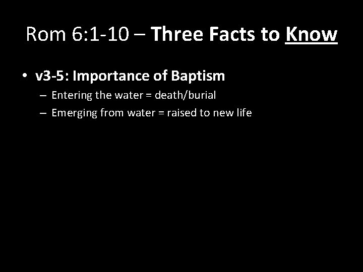 Rom 6: 1 -10 – Three Facts to Know • v 3 -5: Importance
