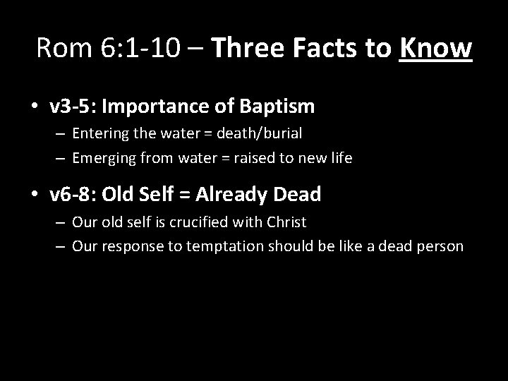 Rom 6: 1 -10 – Three Facts to Know • v 3 -5: Importance