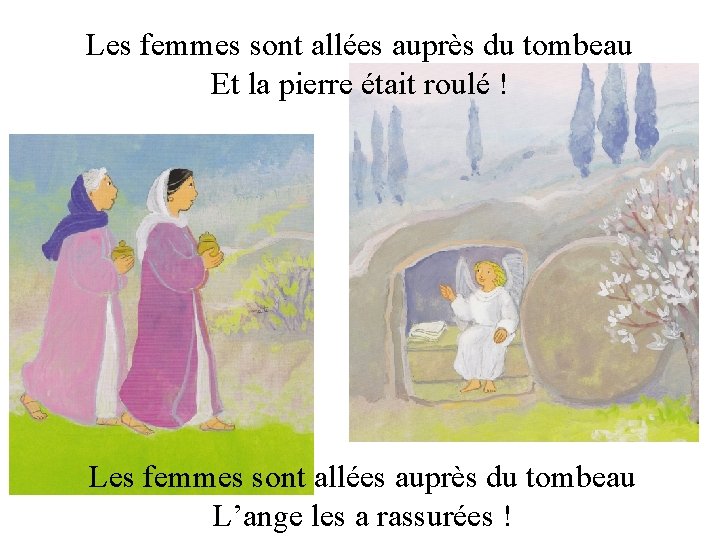 Les femmes sont allées auprès du tombeau Et la pierre était roulé ! Les