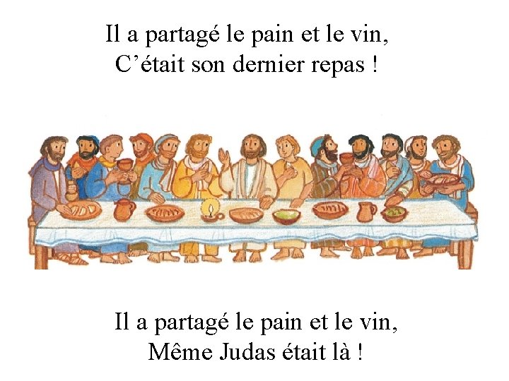 Il a partagé le pain et le vin, C’était son dernier repas ! Il