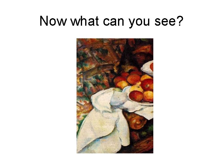 Now what can you see? 