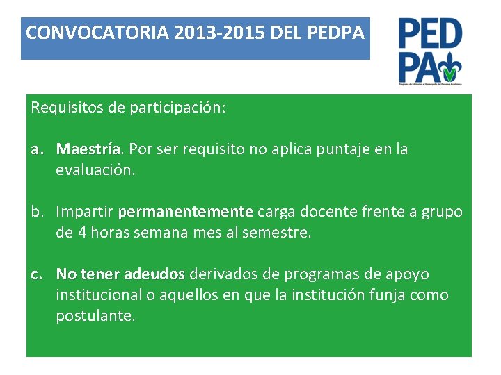 CONVOCATORIA 2013 -2015 DEL PEDPA Requisitos de participación: a. Maestría Por ser requisito no