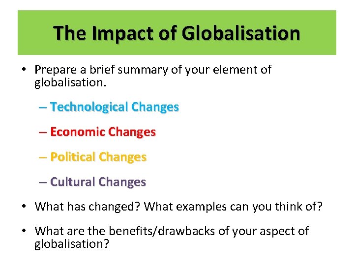 The Impact of Globalisation • Prepare a brief summary of your element of globalisation.