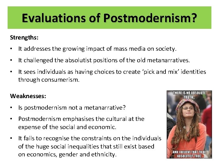 Evaluations of Postmodernism? Strengths: • It addresses the growing impact of mass media on