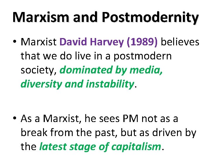 Marxism and Postmodernity • Marxist David Harvey (1989) believes that we do live in