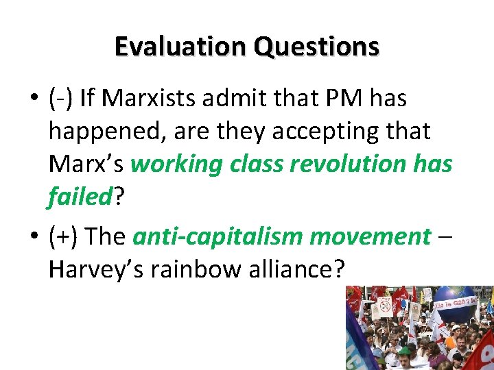 Evaluation Questions • (-) If Marxists admit that PM has happened, are they accepting