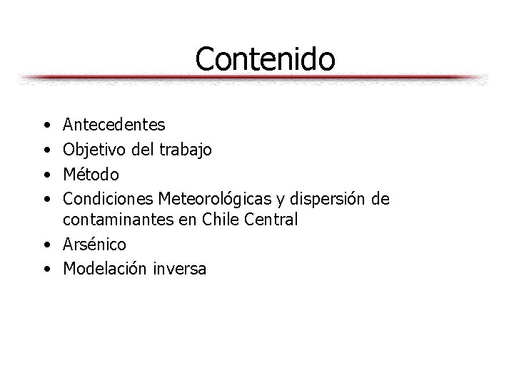 Contenido • • Antecedentes Objetivo del trabajo Método Condiciones Meteorológicas y dispersión de contaminantes