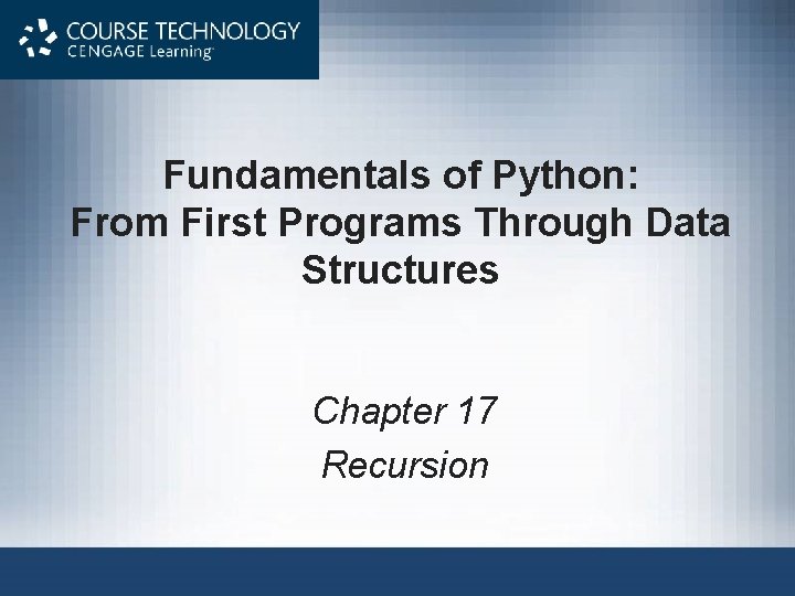 Fundamentals of Python: From First Programs Through Data Structures Chapter 17 Recursion 