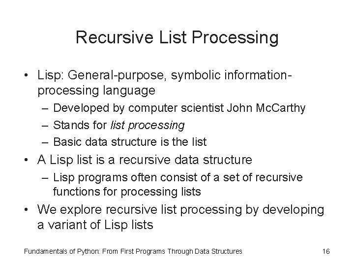 Recursive List Processing • Lisp: General-purpose, symbolic informationprocessing language – Developed by computer scientist