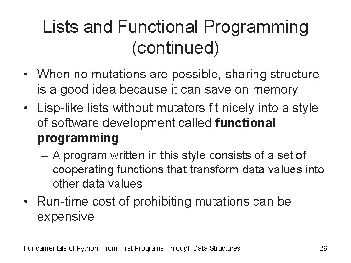 Lists and Functional Programming (continued) • When no mutations are possible, sharing structure is