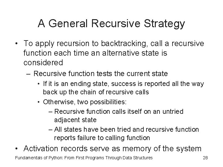 A General Recursive Strategy • To apply recursion to backtracking, call a recursive function