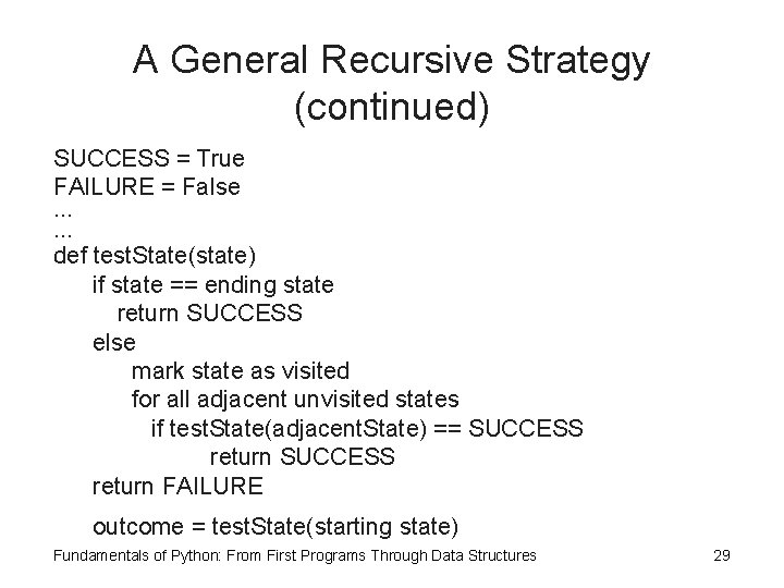 A General Recursive Strategy (continued) SUCCESS = True FAILURE = False. . . def