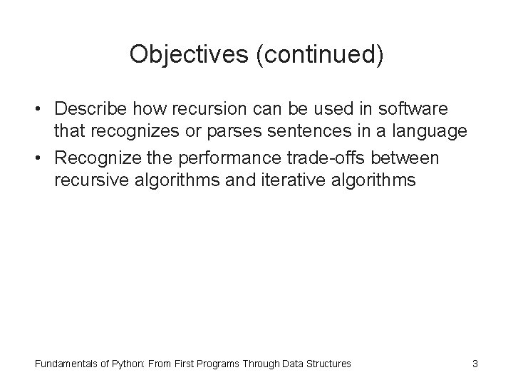 Objectives (continued) • Describe how recursion can be used in software that recognizes or