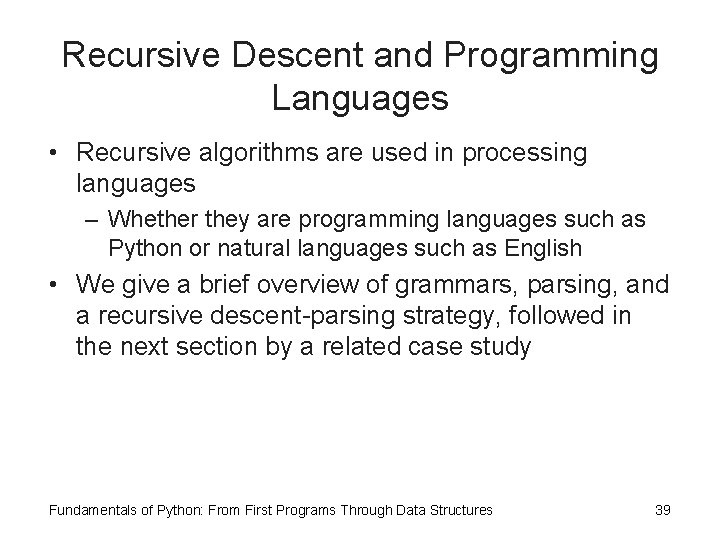 Recursive Descent and Programming Languages • Recursive algorithms are used in processing languages –