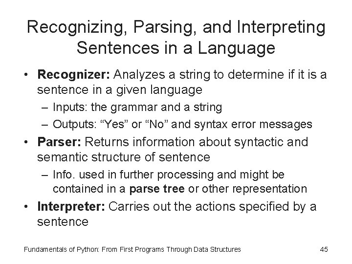 Recognizing, Parsing, and Interpreting Sentences in a Language • Recognizer: Analyzes a string to