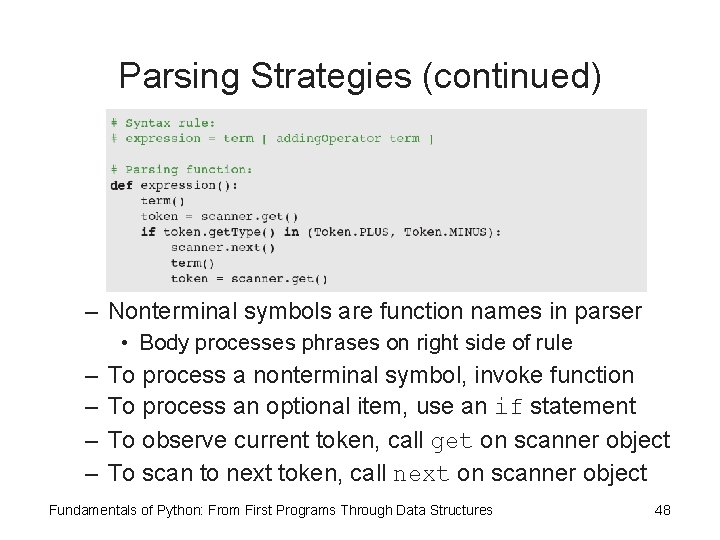 Parsing Strategies (continued) – Nonterminal symbols are function names in parser • Body processes