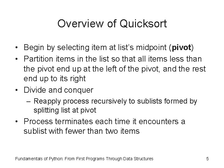 Overview of Quicksort • Begin by selecting item at list’s midpoint (pivot) • Partition