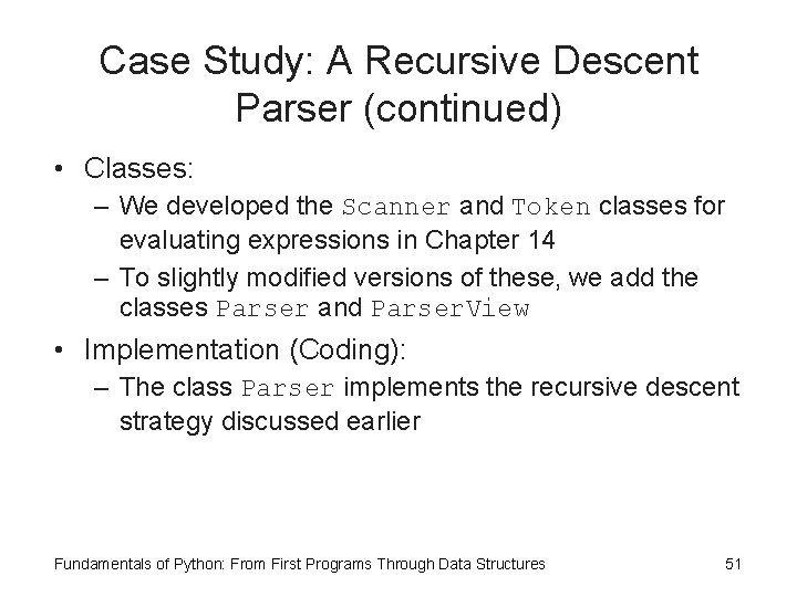 Case Study: A Recursive Descent Parser (continued) • Classes: – We developed the Scanner