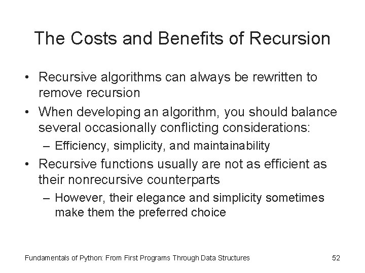 The Costs and Benefits of Recursion • Recursive algorithms can always be rewritten to