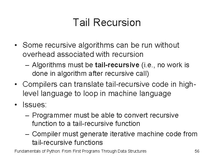 Tail Recursion • Some recursive algorithms can be run without overhead associated with recursion