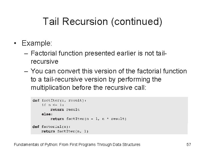 Tail Recursion (continued) • Example: – Factorial function presented earlier is not tailrecursive –