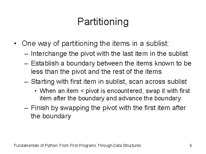 Partitioning • One way of partitioning the items in a sublist: – Interchange the