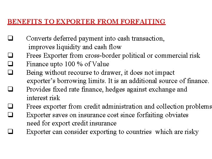 BENEFITS TO EXPORTER FROM FORFAITING q Converts deferred payment into cash transaction, improves liquidity