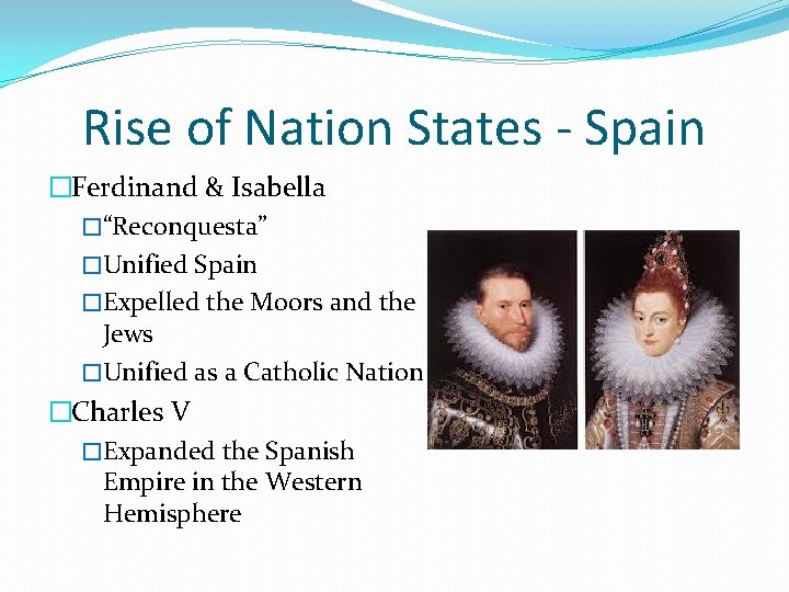 Rise of Nation States - Spain �Ferdinand & Isabella �“Reconquesta” �Unified Spain �Expelled the