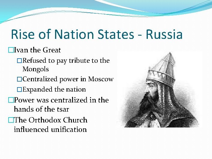 Rise of Nation States - Russia �Ivan the Great �Refused to pay tribute to