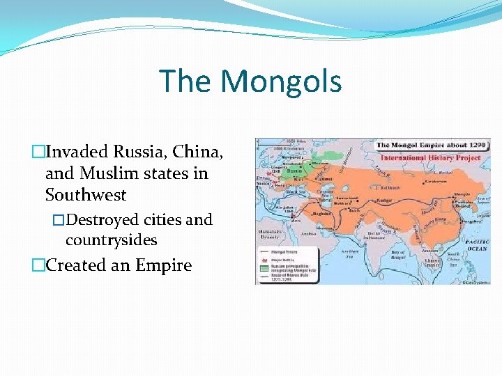 The Mongols �Invaded Russia, China, and Muslim states in Southwest �Destroyed cities and countrysides