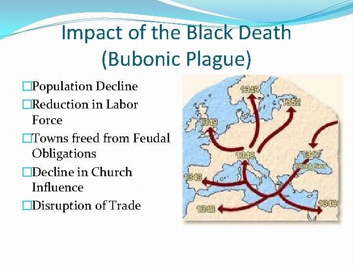 Impact of the Black Death (Bubonic Plague) �Population Decline �Reduction in Labor Force �Towns