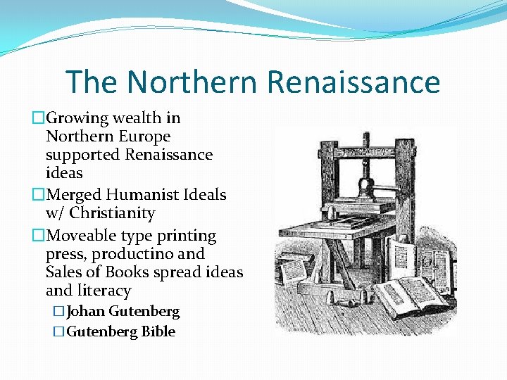 The Northern Renaissance �Growing wealth in Northern Europe supported Renaissance ideas �Merged Humanist Ideals