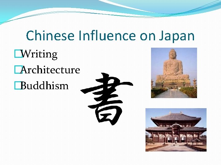 Chinese Influence on Japan �Writing �Architecture �Buddhism 