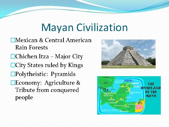 Mayan Civilization �Mexican & Central American Rain Forests �Chichen Itza – Major City �City
