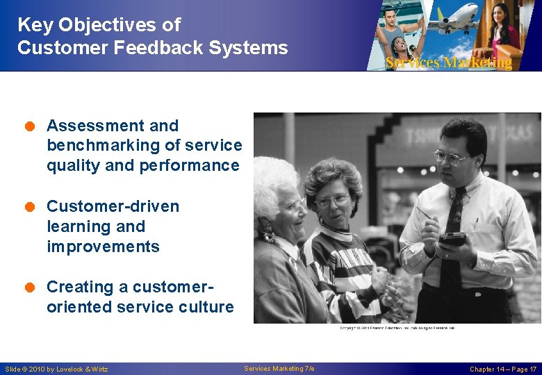 Key Objectives of Customer Feedback Systems Services Marketing = Assessment and benchmarking of service