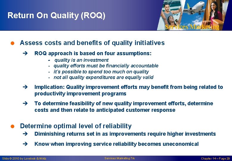 Return On Quality (ROQ) Services Marketing = Assess costs and benefits of quality initiatives