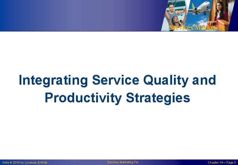 Services Marketing Integrating Service Quality and Productivity Strategies Slide © 2010 by Lovelock &