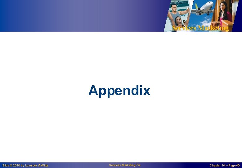 Services Marketing Appendix Slide © 2010 by Lovelock & Wirtz Services Marketing 7/e Chapter