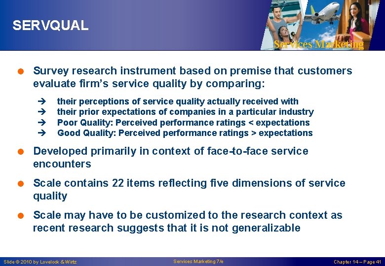 SERVQUAL Services Marketing = Survey research instrument based on premise that customers evaluate firm’s